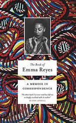 The Book of Emma Reyes: A Memoir in Correspondence Cover des Buches The Book of Emma Reyes: A Memoir in Correspondence (ISBN: 9781474606592)