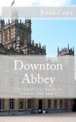 Downton Abbey: The Unofficial Guide to Seasons One and Two Cover des Buches Downton Abbey: The Unofficial Guide to Seasons One and Two (ISBN: 9781475145038)