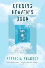 Opening Heaven's Door: What the Dying Are Trying to Say About Where They're Going Cover des Buches Opening Heaven's Door: What the Dying Are Trying to Say About Where They're Going (ISBN: 9781476757070)