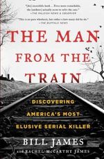 The Man from the Train: Discovering America's Most Elusive Serial Killer Cover des Buches The Man from the Train: Discovering America's Most Elusive Serial Killer (ISBN: 9781476796260)