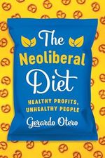 The Neoliberal Diet: Healthy Profits, Unhealthy People Cover des Buches The Neoliberal Diet: Healthy Profits, Unhealthy People (ISBN: 9781477316986)