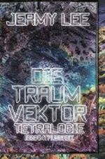 Die Traumvektor Tetralogie - Gesamtausgabe Cover des Buches Die Traumvektor Tetralogie - Gesamtausgabe (ISBN: 9781477500866)