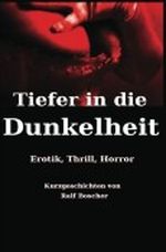 Tiefer in die Dunkelheit: Erotik, Thrill, Horror Cover des Buches Tiefer in die Dunkelheit: Erotik, Thrill, Horror (ISBN: 9781477625590)