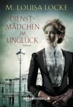 Dienstmädchen im Unglück Cover des Buches Dienstmädchen im Unglück (ISBN: 9781477823736)