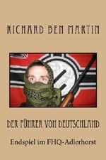 Der Führer von Deutschland: Endspiel im FHQ-Adlerhorst Cover des Buches Der Führer von Deutschland: Endspiel im FHQ-Adlerhorst (ISBN: 9781478279327)