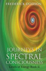 Journeys in Spectral Consciousness: Levels of Energy Book II Cover des Buches Journeys in Spectral Consciousness: Levels of Energy Book II (ISBN: 9781479119516)