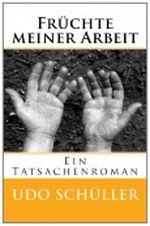 Früchte meiner Arbeit: Ein Tatsachenroman: 1 Cover des Buches Früchte meiner Arbeit: Ein Tatsachenroman: 1 (ISBN: 9781480053878)