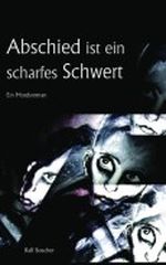 Abschied ist ein scharfes Schwert. Ein Mordsroman Cover des Buches Abschied ist ein scharfes Schwert. Ein Mordsroman (ISBN: 9781480204645)