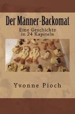 Der Männer-Backomat: Eine Geschichte in 24 Kapiteln Cover des Buches Der Männer-Backomat: Eine Geschichte in 24 Kapiteln (ISBN: 9781481059626)