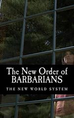 The New Order of Barbarians: The New World System Cover des Buches The New Order of Barbarians: The New World System (ISBN: 9781484809976)