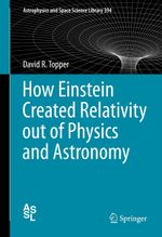 How Einstein Created Relativity out of Physics and Astronomy Cover des Buches How Einstein Created Relativity out of Physics and Astronomy (ISBN: 9781489994936)