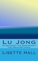 Lu Jong: 28 Übungen für Gesundheit und Wohlbefinden Cover des Buches Lu Jong: 28 Übungen für Gesundheit und Wohlbefinden (ISBN: 9781491012208)