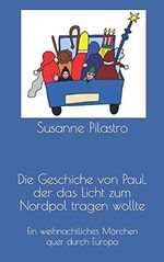Die Geschiche von Paul, der das Licht zum Nordpol tragen wollte: Eine weihnachtliche Geschichte quer durch Europa Cover des Buches Die Geschiche von Paul, der das Licht zum Nordpol tragen wollte: Eine weihnachtliche Geschichte quer durch Europa (ISBN: 9781491012833)