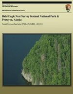 Bald Eagle Nest Survey Katmai National Park & Preserve, Alaska (Natural Resource Data Series NPS/KATM/NRDS?2011/311, Band 311) Cover des Buches Bald Eagle Nest Survey Katmai National Park & Preserve, Alaska (Natural Resource Data Series NPS/KATM/NRDS?2011/311, Band 311) (ISBN: 9781492340126)