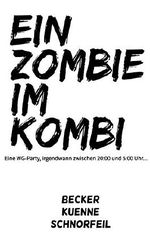Ein Zombie im Kombi: Eine WG-Party, irgendwann zwischen 20:00 und 5:00 Uhr... Cover des Buches Ein Zombie im Kombi: Eine WG-Party, irgendwann zwischen 20:00 und 5:00 Uhr... (ISBN: 9781492801832)
