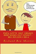 Papa, Lotte hat gesagt, ihre Mama hat gesagt, ...: Bd.1 Folgen 1 bis 6 Cover des Buches Papa, Lotte hat gesagt, ihre Mama hat gesagt, ...: Bd.1 Folgen 1 bis 6 (ISBN: 9781492916420)