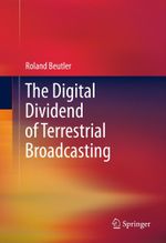 The Digital Dividend of Terrestrial Broadcasting, 1 Cover des Buches The Digital Dividend of Terrestrial Broadcasting, 1 (ISBN: 9781493900725)