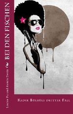 Bei den Fischen: Kadir Bülbüls dritter Fall Cover des Buches Bei den Fischen: Kadir Bülbüls dritter Fall (ISBN: 9781494443375)
