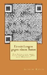 Ermittlungen gegen einen Autor: Ein Stück viele jahre nach dem Roman "Das neue Manifest" Cover des Buches Ermittlungen gegen einen Autor: Ein Stück viele jahre nach dem Roman "Das neue Manifest" (ISBN: 9781494873486)