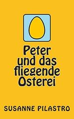 Peter und das fliegende Osterei Cover des Buches Peter und das fliegende Osterei (ISBN: 9781495933370)