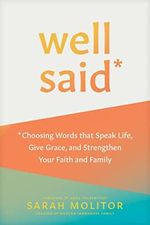 Well Said: Choosing Words That Speak Life, Give Grace, and Strengthen Your Faith and Family Cover des Buches Well Said: Choosing Words That Speak Life, Give Grace, and Strengthen Your Faith and Family (ISBN: 9781496466976)