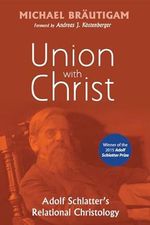 Union with Christ: Adolf Schlatter's Relational Christology Cover des Buches Union with Christ: Adolf Schlatter's Relational Christology (ISBN: 9781498218078)