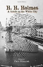 H. H. Holmes: A blotch on the White City: Period accounts of Herman W. Mudgett, America's first serial murderer Cover des Buches H. H. Holmes: A blotch on the White City: Period accounts of Herman W. Mudgett, America's first serial murderer (ISBN: 9781499296365)
