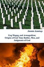 Gog Magog, and Armageddon: Origins of End Time Battles, Men; and Judgments of God Cover des Buches Gog Magog, and Armageddon: Origins of End Time Battles, Men; and Judgments of God (ISBN: 9781500456436)