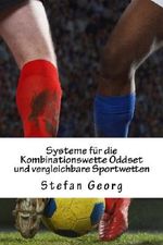 Systeme für die Kombinationswette Oddset und vergleichbare Sportwetten: Weit über 100 Systeme für Gewinner Cover des Buches Systeme für die Kombinationswette Oddset und vergleichbare Sportwetten: Weit über 100 Systeme für Gewinner (ISBN: 9781500922078)