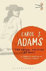 The Sexual Politics of Meat: A Feminist-Vegetarian Critical Theory (Bloomsbury Revelations) Cover des Buches The Sexual Politics of Meat: A Feminist-Vegetarian Critical Theory (Bloomsbury Revelations) (ISBN: 9781501312830)
