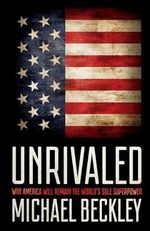 Unrivaled: Why America Will Remain the World's Sole Superpower (Cornell Studies in Security Affairs) Cover des Buches Unrivaled: Why America Will Remain the World's Sole Superpower (Cornell Studies in Security Affairs) (ISBN: 9781501724787)