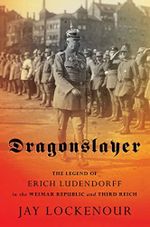 Dragonslayer: The Legend of Erich Ludendorff in the Weimar Republic and Third Reich (Battlegrounds: Cornell Studies in Military History) Cover des Buches Dragonslayer: The Legend of Erich Ludendorff in the Weimar Republic and Third Reich (Battlegrounds: Cornell Studies in Military History) (ISBN: 9781501754593)