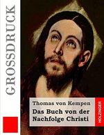 Das Buch von der Nachfolge Christi (Großdruck) (Grossdruck) Cover des Buches Das Buch von der Nachfolge Christi (Großdruck) (Grossdruck) (ISBN: 9781502957689)