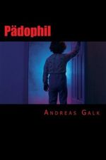 Pädophil: Wie ein Riss in der Seele Cover des Buches Pädophil: Wie ein Riss in der Seele (ISBN: 9781503006478)