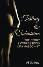 Testing the Submissive: The Story & Confessions of a Masochist Cover des Buches Testing the Submissive: The Story & Confessions of a Masochist (ISBN: 9781503244696)