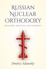 Russian Nuclear Orthodoxy: Religion, Politics, and Strategy Cover des Buches Russian Nuclear Orthodoxy: Religion, Politics, and Strategy (ISBN: 9781503608641)