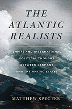 The Atlantic Realists: Empireand International Political Thought Between Germany and the United States Cover des Buches The Atlantic Realists: Empireand International Political Thought Between Germany and the United States (ISBN: 9781503629967)
