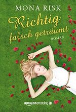 Richtig falsch geträumt (German Edition) Cover des Buches Richtig falsch geträumt (German Edition) (ISBN: 9781503950283)