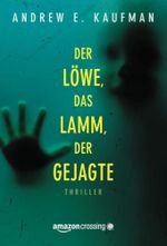 Der Löwe, das Lamm, der Gejagte Cover des Buches Der Löwe, das Lamm, der Gejagte (ISBN: 9781503951303)