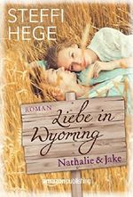 Liebe in Wyoming - Nathalie & Jake Cover des Buches Liebe in Wyoming - Nathalie & Jake (ISBN: 9781503975729)