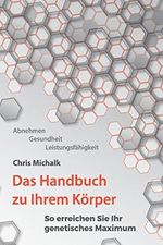 Abnehmen, Gesundheit, Leistungsfaehigkeit - Das Handbuch zu Ihrem Koerper: So erreichen Sie Ihr genetisches Maximum Cover des Buches Abnehmen, Gesundheit, Leistungsfaehigkeit - Das Handbuch zu Ihrem Koerper: So erreichen Sie Ihr genetisches Maximum (ISBN: 9781505527988)