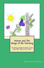 Minnie and The Wings of the Morning: "Teaching Children About God's Love One Story At A Time" Cover des Buches Minnie and The Wings of the Morning: "Teaching Children About God's Love One Story At A Time" (ISBN: 9781505718645)