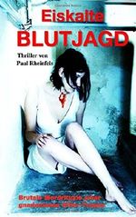 Eiskalte Blutjagd: Brutale Mordrituale einer eiskalten Killer-Truppe Cover des Buches Eiskalte Blutjagd: Brutale Mordrituale einer eiskalten Killer-Truppe (ISBN: 9781505807042)