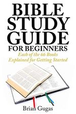 Bible Study Guide for Beginners: Each of the 66 Books Explained for Getting Started (The Bible Study Book) Cover des Buches Bible Study Guide for Beginners: Each of the 66 Books Explained for Getting Started (The Bible Study Book) (ISBN: 9781507504307)