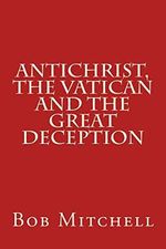 Antichrist, The Vatican and the Great Deception Cover des Buches Antichrist, The Vatican and the Great Deception (ISBN: 9781508412922)