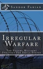 Irregular Warfare The Future Military Strategy For Small States Cover des Buches Irregular Warfare The Future Military Strategy For Small States (ISBN: 9781508490524)