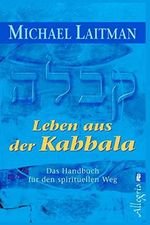 Leben aus der Kabbala: Das Handbuch für den spirituellen Weg Cover des Buches Leben aus der Kabbala: Das Handbuch für den spirituellen Weg (ISBN: 9781508623120)