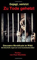 Gejagt, verletzt ZU TODE GEHETZT: Grausame Mordrituale im Wald. Die fieberhafte Suche nach einem bestialischen Killer! Cover des Buches Gejagt, verletzt ZU TODE GEHETZT: Grausame Mordrituale im Wald. Die fieberhafte Suche nach einem bestialischen Killer! (ISBN: 9781508896821)