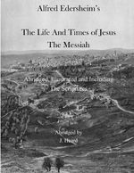 Albert Edersheim's The Life And Times of Jesus The Messiah: Abridged, Illustrated and Including The Scriptures Cover des Buches Albert Edersheim's The Life And Times of Jesus The Messiah: Abridged, Illustrated and Including The Scriptures (ISBN: 9781511548168)
