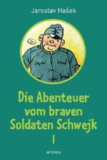Die Abenteuer vom braven Soldaten Schwejk: Band 1 Cover des Buches Die Abenteuer vom braven Soldaten Schwejk: Band 1 (ISBN: 9781511661690)